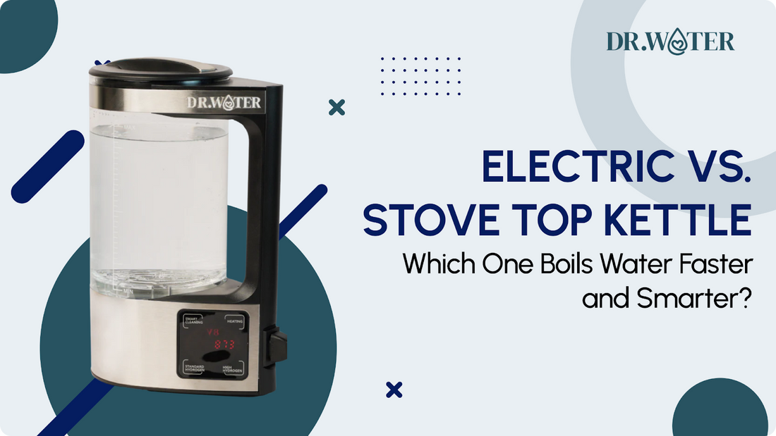 Electric vs. Stove Top Kettle: Which One Boils Water Faster and Smarte – Dr.Water