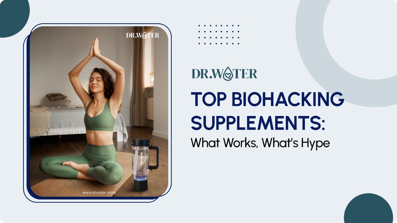 Top Biohacking Supplements for 2025: What Works, What’s Hype – Dr.Water