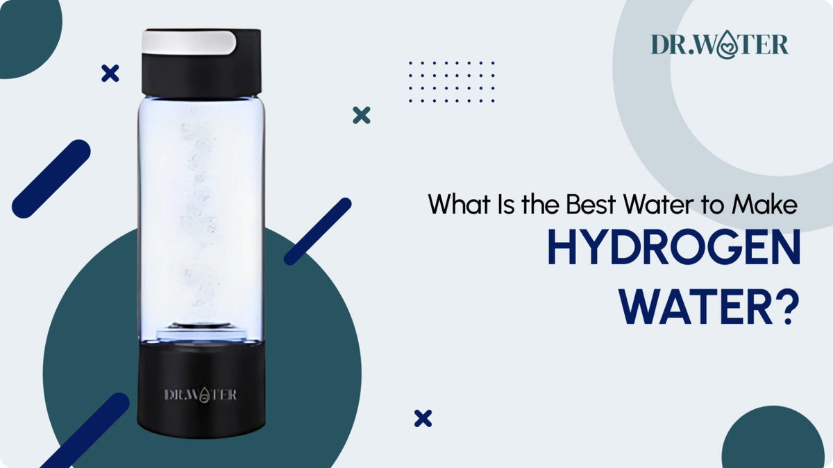 What Is the Best Water to Make Hydrogen Water? A Complete Guide