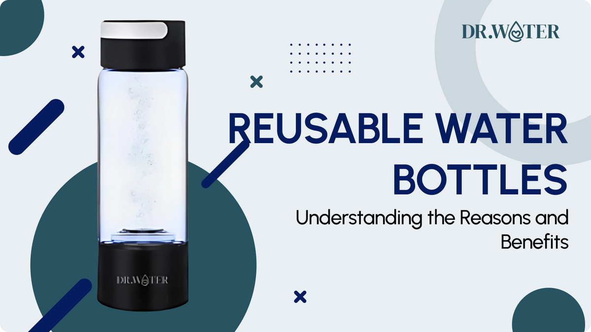 Understanding the Reasons and Benefits of Using Reusable Water Bottles