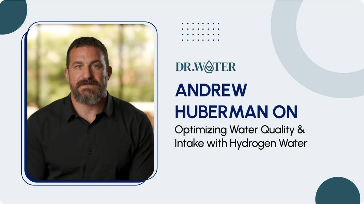 Andrew Huberman on Optimizing Water Quality and Intake with Hydrogen Water